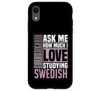 Ask Me How Much I Love Studying the Swedish Language Case for iPhone XR