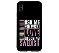 Ask Me How Much I Love Studying the Swedish Language Case for iPhone XS Max