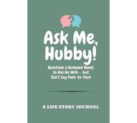Ask Me, Hubby!: Questions a Husband Wants to Ask His Wife - but Can’t Say Face-to-Face | A Life Story Journal | Memory Keepsake Book For Couples With ... Weddings, or Romantic Gifts for Wife
