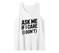 Ask Me If I Care (I Don't) Funny Sarcastic Humor Tank Top