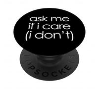 Ask Me If I Care (I Don't) T-Shirt funny saying sarcastic PopSockets Adhesive PopGrip