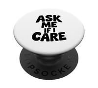 Ask Me If I Care Sarcastic Humor Funny Quote PopSockets Adhesive PopGrip