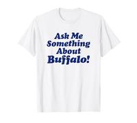 Ask ME Something About Buffalo - NY 716 Buf Bflo Lover City T-Shirt