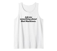 Ask ME Something About Slot Machines - Funny Gambling Casino Tank Top