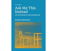 Ask Me This Instead: Flip the Interview to Land Your Dream Job