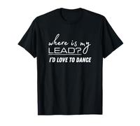 Ask Me to Dance I'd Love to Dance West Coast Swing WCS Swing T-Shirt