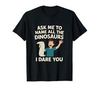 Ask Me to Name All the Dinosaurs I Dare You Dino novelty T-Shirt
