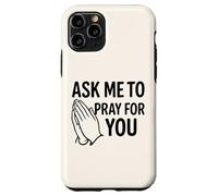 Ask Me To Pray For You - Jesus Christ & Christianity Faith Case for iPhone 11 Pro