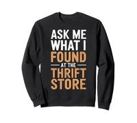 Ask Me What I Found At The Thrift Store Sayings Thrifter Sweatshirt