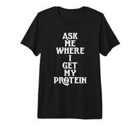 Ask Me Where I Get My Protein Funny Vegetarian & Vegan Joke Premium T-Shirt