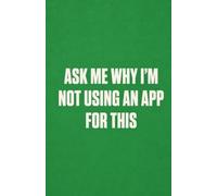 Ask Me Why I'm Not Using an App for This: A Blank Notebook | Straight Talk Notebooks Collection