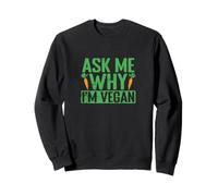 Ask me why I'm Vegan Sweatshirt