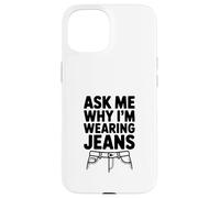 Ask Me Why I'm Wearing Jeans Case for iPhone 15