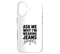 Ask Me Why I'm Wearing Jeans Case for iPhone 17