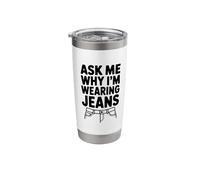 Ask Me Why I'm Wearing Jeans Stainless Steel Insulated Tumbler
