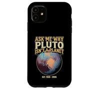 Ask Me Why Pluto Isn't A Planet - Astronomy Humor Case for iPhone 11