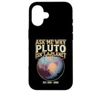 Ask Me Why Pluto Isn't A Planet - Astronomy Humor Case for iPhone 16
