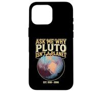 Ask Me Why Pluto Isn't A Planet - Astronomy Humor Case for iPhone 16 Pro Max