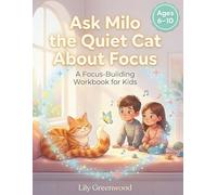 Ask Milo the Quiet Cat About Focus: A Focus-Building Workbook for Kids (Ages 6-10) (Ask Me About Life)
