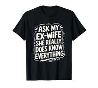 Ask My Ex-Wife She Really Does Know Everything, Divorce T-Shirt