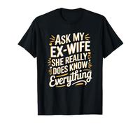 Ask My Ex-Wife She Really Does Know Everything, Divorcee T-Shirt