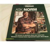 Ask Norm: 250 Answers to Questions about Your Home from Television's Foremost Home Improvement Expert, Norm Abram (This Old House)