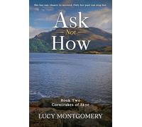 Ask Not How: Book Two in the Corncrakes of Skye Series, A Novel of Family Secrets and New Beginnings
