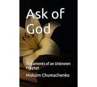 Ask of God: Testaments of an Unknown Prophet