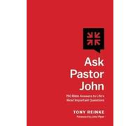 Ask Pastor John : 750 Bible Answers to Life's Most Important Questions