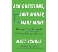 Ask Questions, Save Money, Make More: How to Take Control of Your Financial Life