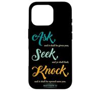 Ask... Seek... Knock... Matthew 7:7 Christian Bible Promise Case for iPhone 16 Pro