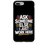 Ask Someone Else I Just Work Here Employee Sarcasm - Case for iPhone 7 Plus/8 Plus
