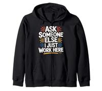 Ask Someone Else I Just Work Here Employee Sarcasm - Zip Hoodie