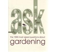Ask: The 1000 Most Asked Questions About Gardening