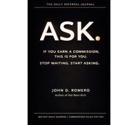 ASK.: The 365-Day Daily Referral Journal for Commission Sales (The Not Born Rich SERIES: Five books. One mission. Everything they never taught you.)