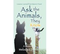 Ask the Animals, They Know: Lessons Learned from Nature's Finest: 0