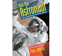 Ask the Astronaut: A Galaxy of Astonishing Answers to Your Questions on Spaceflight