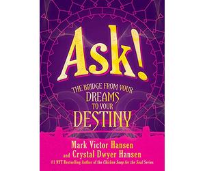 Ask!: The Bridge from Your Dreams to Your Destiny