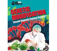 Ask the Experts: Genetic Modification: Should Humans Control Nature?
