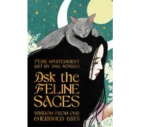 Ask the Feline Sages : Wisdom from Our Cherished Cats