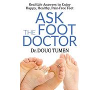 Ask the Foot Doctor: Real-Life Answers to Enjoy Happy, Healthy, Pain-Free Feet