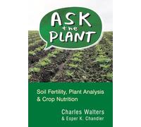 Ask the Plant: Soil Fertility, Plant Analysis & Crop Nutrition