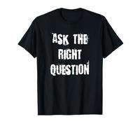 Ask The Right Question T-Shirt