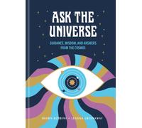 Ask the Universe : Guidance, Wisdom, and Answers from the Cosmos