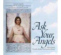 Ask Your Angels: A Practical Guide to Working with the Messengers of Heaven to Empower and Enrich Your Life