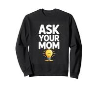 ASK YOUR MOM Funny Lightbulb Parenting Humor Sweatshirt