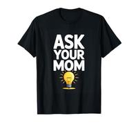 Ask Your MOM Funny Lightbulb Parenting Humor T-Shirt