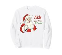 Ask Your Mom If I'm Real Santa Humor Christmas Holiday Sweatshirt