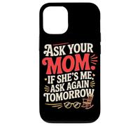 ASK YOUR MOM IF SHE'S ME ASK AGAIN TOMORROW Case for iPhone 12/12 Pro