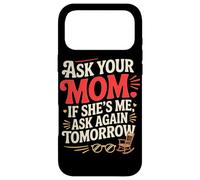 ASK YOUR MOM IF SHE'S ME ASK AGAIN TOMORROW Case for iPhone 17 Pro Max